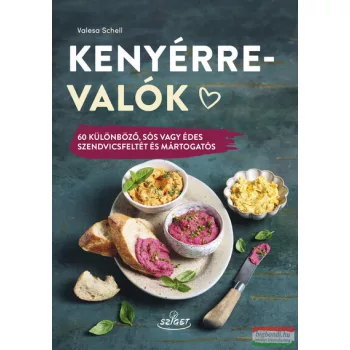   Valesa Schell - Kenyérre valók - 60 különböző, sós vagy édes szendvicsfeltét és mártogatós