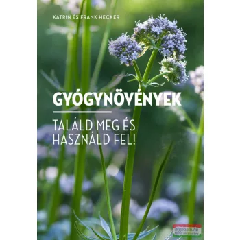   Katrin és Frank Hecker - Gyógynövények - Találd meg és használd fel!
