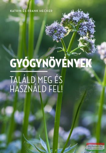 Katrin és Frank Hecker - Gyógynövények - Találd meg és használd fel!