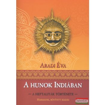 Aradi Éva - A Hunok Indiában - A Heftaliták története