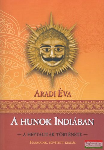 Aradi Éva - A Hunok Indiában - A Heftaliták története