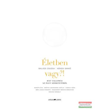   Balázs Zsuzsa – Kékesi Enikő - Életben vagy?! - Hat vallomás az élet szeretetéről