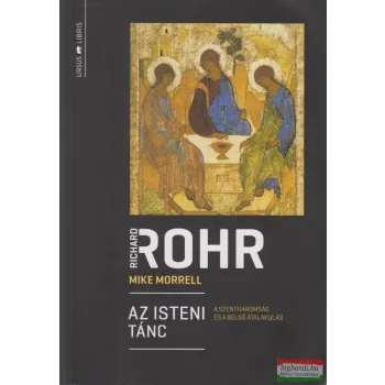   Richard Rohr - Mike Morrell - Az isteni tánc - A Szentháromság és a belső átalakulás