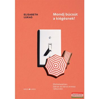 Elisabeth Lukas - Mondj búcsút a kiégésnek!