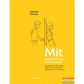 Isabelle Filliozat - Mit kezdjünk egy kamasszal?