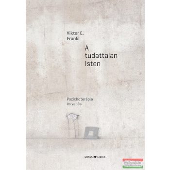 Viktor E. Frankl - A tudattalan Isten