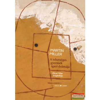   Martin Miller - A tehetséges gyermek igazi drámája - Alice Miller tragédiája