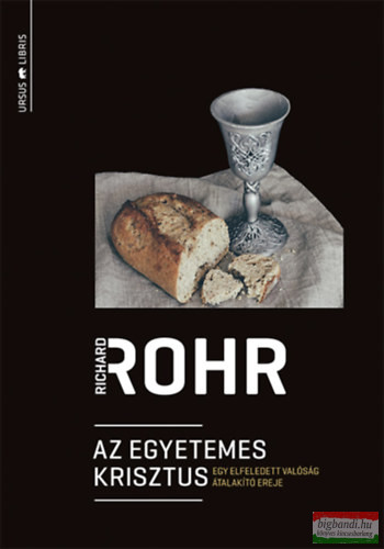Richard Rohr - Az egyetemes Krisztus - Egy elfeledett valóság átalakító ereje