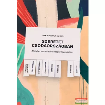   Riekje Boswijk-Hummel - Szeretet Csodaországban - Áttétel és viszontáttétel a segítő kapcsolatban