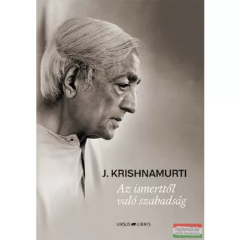 Jiddu Krishnamurti - Az ismerttől való szabadság
