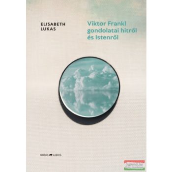   Elisabeth Lukas - Viktor Frankl gondolatai hitről és Istenről