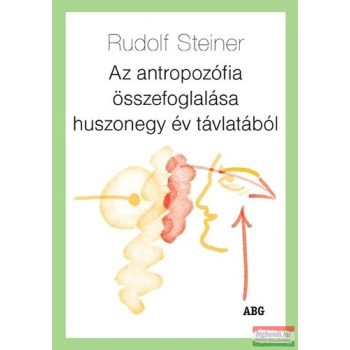   Rudolf Steiner - Az ​antropozófia összefoglalása huszonegy év távlatából 