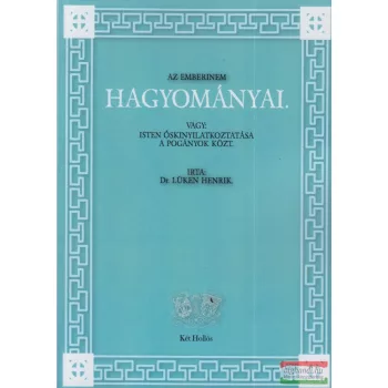   Dr. Lüken Henrik - Az emberinem hagyományai, vagy Isten őskinyilatkoztatása a pogányok közt