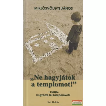   Miklósvölgyi János - "Ne hagyjátok a templomot!"