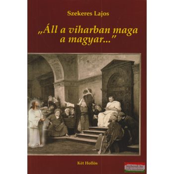 Szekeres Lajos - Áll a viharban maga a magyar...