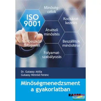   Dr. Gutassy Attila, Gutassy Nimród Ferenc - Minőségmenedzsment a gyakorlatban