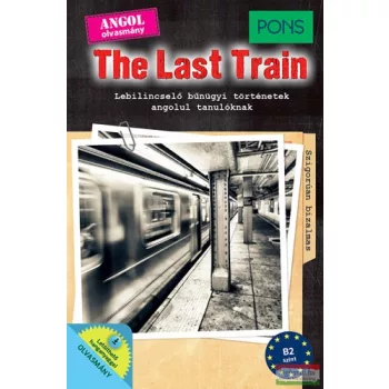   The Last Train - Lebilincselő bűnügyi történetek angolul tanulóknak - B2 - Letölthető hanganyaggal 