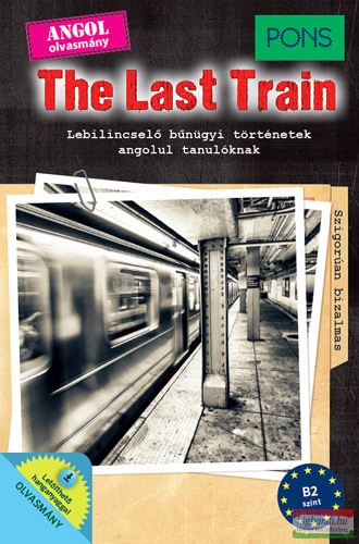 The Last Train - Lebilincselő bűnügyi történetek angolul tanulóknak - B2 - Letölthető hanganyaggal 