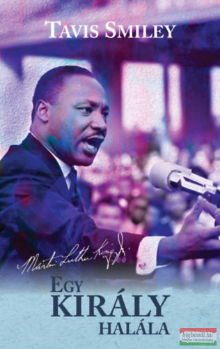 Tavis Smiley - Egy király halála - Martin Luther King utolsó évének igaz története