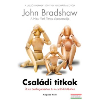   John Bradshaw - Családi titkok - Út az önelfogadáshoz és a családi békéhez