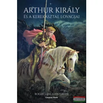   Roger Lancelyn Greeen - Arthur király és a Kerekasztal lovagjai