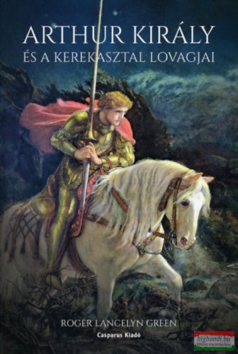 Roger Lancelyn Greeen - Arthur király és a Kerekasztal lovagjai