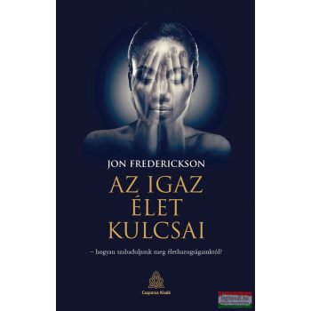 Jon Frederickson - Az igaz élet kulcsai 