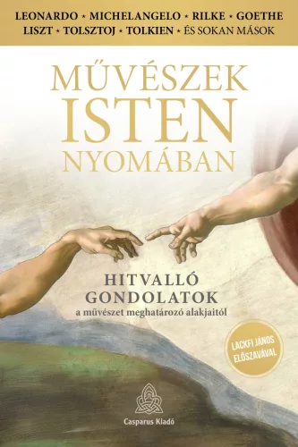 Művészek Isten nyomában - Hitvalló gondolatok a művészet meghatározó alakjaitól