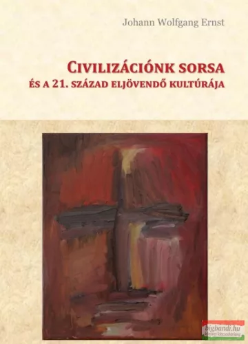  Johann Wolfgang Ernst - Civilizációnk sorsa és a 21. század eljövendő kultúrája