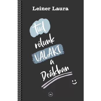 Leiner Laura - Tud rólunk VALAKI a Deákban