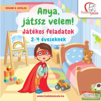   Deákné B. Katalin - Anya, játssz velem! - Játékos feladatok 2-4 éveseknek