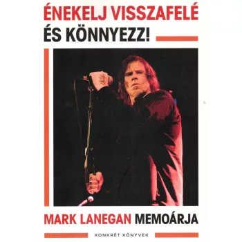 Mark Lanegan - Énekelj visszafelé és könnyezz!