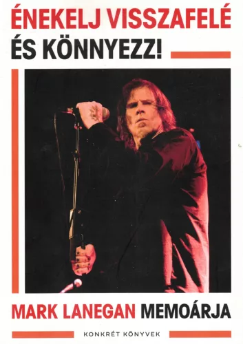 Mark Lanegan - Énekelj visszafelé és könnyezz!