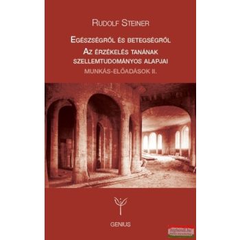   Rudolf Steiner - Egészségről és betegségről / Az érzékelés tanának szellemtudományos alapjai