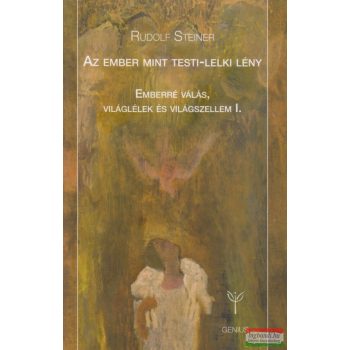 Rudolf Steiner - Az ember mint testi-lelki lény