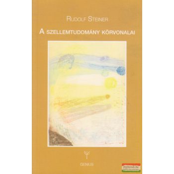 Rudolf Steiner - A szellemtudomány körvonalai