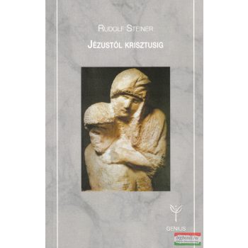 Rudolf Steiner - Jézustól Krisztusig