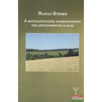   Rudolf Steiner - A mezőgazdálkodás gyarapodásának szellemtudományos alapjai
