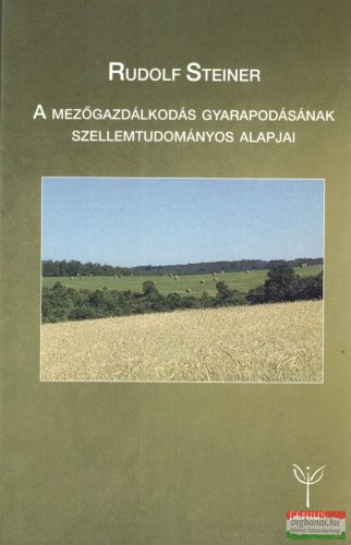 Rudolf Steiner - A mezőgazdálkodás gyarapodásának szellemtudományos alapjai