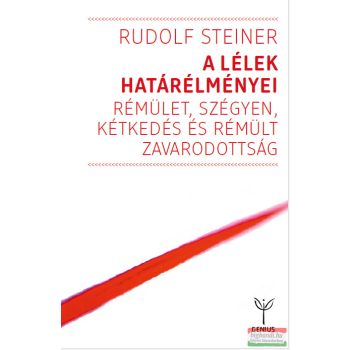   Rudolf Steiner - A lélek határélményei - Rémület, szégyen, kétkedés és rémült zavarodottság