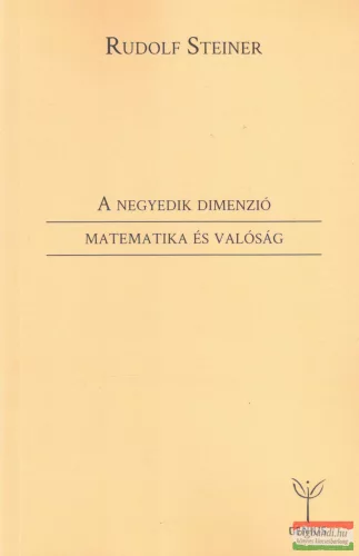 Rudolf Steiner - A negyedik dimenzió / Matematika és valóság