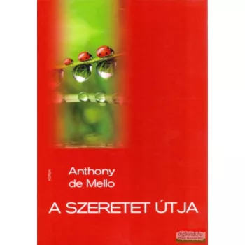 Anthony de Mello - A szeretet útja