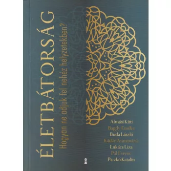 Életbátorság - Hogyan ne adjuk fel nehéz helyzetekben?