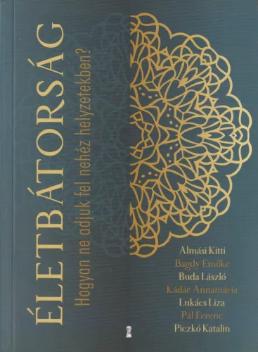 Életbátorság - Hogyan ne adjuk fel nehéz helyzetekben?