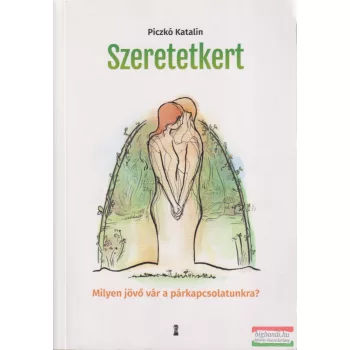   Piczkó Katalin - Szeretetkert - Milyen jövő vár a párkapcsolatunkra?