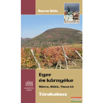   Barna Béla - Eger és környéke - Mátra, Bükk, Tisza-tó - Túrakalauz