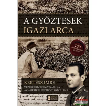   Kertész Imre - A győztesek igazi arca - Kertész Imre vezérkari őrnagy naplója