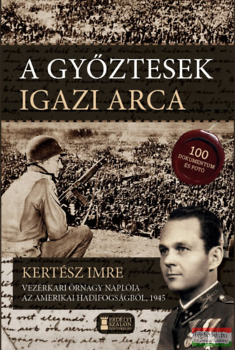 Kertész Imre - A győztesek igazi arca - Kertész Imre vezérkari őrnagy naplója