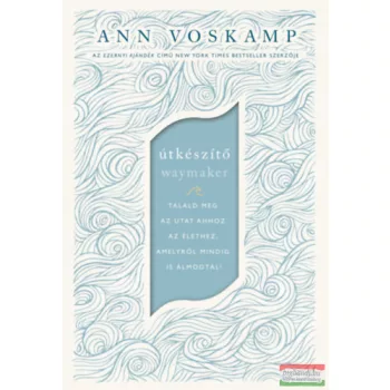   Ann Voskamp - Útkészítő - Találd meg az utat ahhoz az élethez, amelyről mindig is álmodtál!