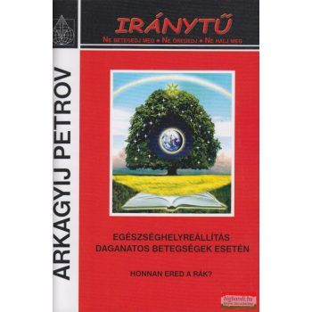  Arkagyij Petrov - Iránytű - Egészséghelyreállítás daganatos betegségek esetén - Honnan ered a rák?